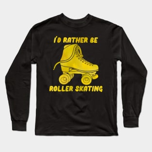 I’d Rather be Roller Skating Yellow Long Sleeve T-Shirt